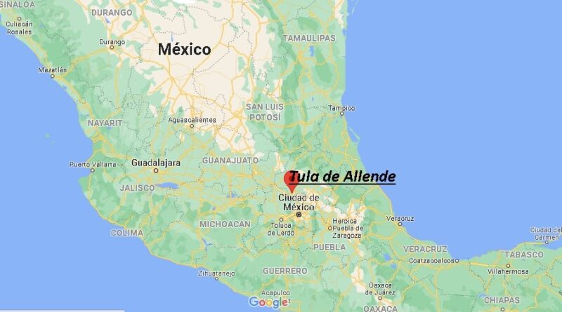 ¿Dónde está Tula de Allende en México