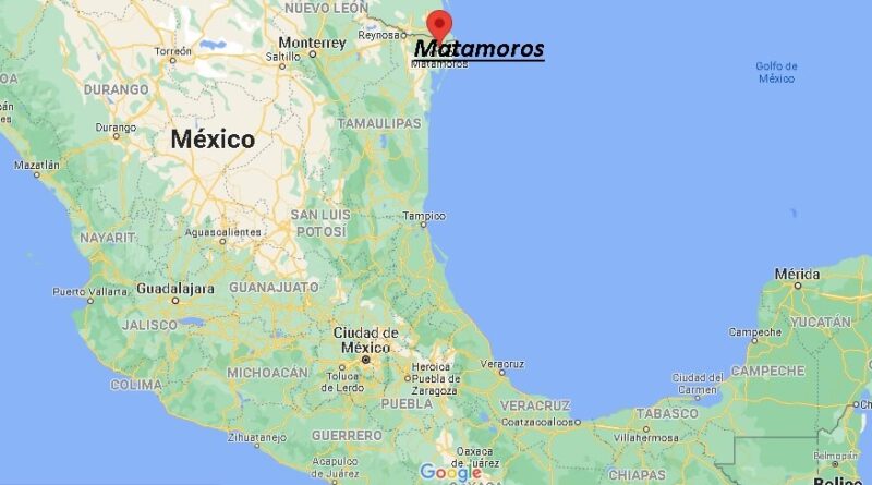 ¿Dónde está Matamoros Mexico